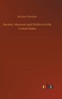 Society, Manners and Politics in the United States 117972206X Book Cover