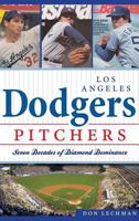 Los Angeles Dodgers Pitchers: Seven Decades of Diamond Dominance (Sports History) 1609497120 Book Cover