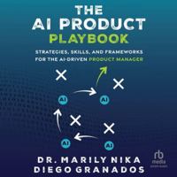 The AI Product Playbook: Strategies, Skills, and Frameworks for the Ai-Driven Product Manager B0G4SKBXVP Book Cover