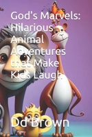 God's Marvels: Hilarious Animal Adventures that Make Kids Laugh B0C9S7QZKS Book Cover