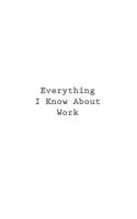 Everything I Know about Work 1546337482 Book Cover