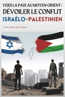 Vers la paix au Moyen-Orient : Dévoiler le Conflit Israélo-Palestinien: Perspectives historiques et contemporaines (French Edition) B0CMQQFDD1 Book Cover