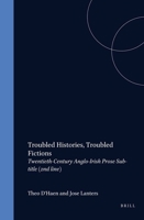 Troubled Histories, Troubled Fictions Twentieth-Century Anglo-Irish Prose (The Literature of Politics, the Politics of Literature - Proceeding of the) 905183781X Book Cover