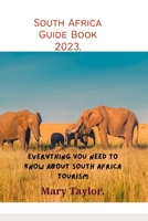 South Africa Guide Book 2023.: Everything you need to know about South Africa tourism B0BZF9QYXX Book Cover