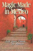 Magic Made in Mexico: Live Your Dream . . . in Mexico 0981663729 Book Cover