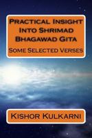 Practical Insight Into Shrimad Bhagawad Gita: Some Selected Verses 153081491X Book Cover