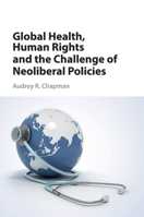 Global Health, Human Rights, and the Challenge of Neoliberal Policies 110745848X Book Cover