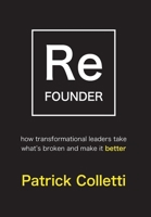 Refounder: How Transformational Leaders Take What's Broken and Make it Better 1954020023 Book Cover