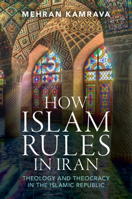 How Islam Rules in Iran: Theology and Theocracy in the Islamic Republic 1009460846 Book Cover