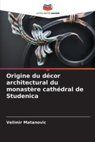 Origine du décor architectural du monastère cathédral de Studenica (French Edition) 6207726049 Book Cover