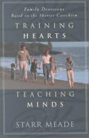 Training Hearts Teaching Minds: Family Devotions Based on the Shorter Catechism 0875523927 Book Cover