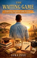 The Waiting Game: Embracing Singleness with Purpose (Alone But Not Lonely) B0GGY7X77X Book Cover