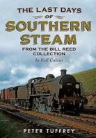 The Last Days of Southern Steam from the Bill Reed Collection 1781554897 Book Cover