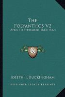 The Polyanthos V2: April To September, 1813 1104052563 Book Cover