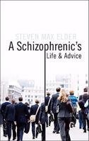 A Schizophrenic's Life and Advice 1604629223 Book Cover