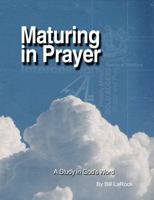 Maturing in Prayer : A Study in God's Word 0989327604 Book Cover