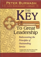 The Key To Great Leadership: Rediscovering the Principles of Outstanding Service 1887089012 Book Cover