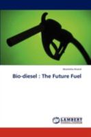 Bio-diesel : The Future Fuel 3838349466 Book Cover