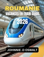 ROUMANIE VACANCES EN TRAIN GUIDE 2026 (French Edition) B0GXRBM297 Book Cover