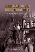 Portrait of an Industrial City: Clanging Belfast', 1750-1914 1908448067 Book Cover