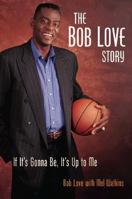 The Bob Love Story: If It's Gonna Be, It's Up to Me 0809225972 Book Cover
