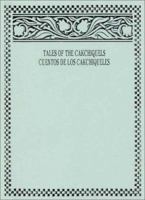 Tales of the Cakchiquels : Trilingual Collection of Folklore from the Cakchiquel Indians of Guatemala / Cuentos de los cakchiqueles: Recopilación ... de Guatemala (English and Spanish Edition) 0941846016 Book Cover