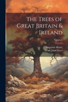 The Trees of Great Britain & Ireland; Volume 6 1022192981 Book Cover