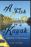 A Fish Wakes Up in a Kayak 1087895707 Book Cover