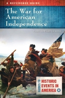 The War for American Independence: A Reference Guide 1610698339 Book Cover