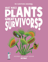 What Makes Plants Great Survivors?: Discover the Science Behind Botany (The Big Questions Answered) 1835691692 Book Cover