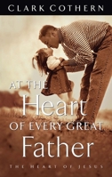 At the Heart of Every Great Father 1576732134 Book Cover