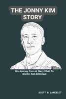 THE JONNY KIM STORY: His Journey From A Navy SEAL To Doctor And Astronaut B0F2Z8L7QZ Book Cover