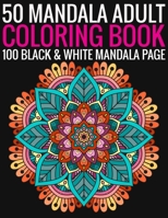 50 Mandala Adult Coloring Book 100 Black & White Mandala Page: (Adult Coloring Book ) 1692940821 Book Cover