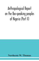 Anthropological report on the Ibo-speaking peoples of Nigeria 9354038433 Book Cover