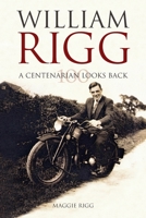 A Centenarian looks back: The life of William Rigg 190822309X Book Cover