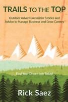 Trails to the Top: Outdoor Adventure Insider Stories and Advice to Manage Business and Grow Careers Start Your Dream Job Today! 1734140712 Book Cover