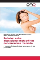 Relación entre alteraciones metabólicas del carcinoma mamario: y características clínicas-tumorales de las pacientes 3659093297 Book Cover