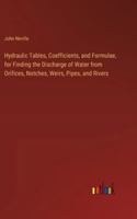 Hydraulic Tables, Coefficients, and Formulae, for Finding the Discharge of Water from Orifices, Notches, Weirs, Pipes, and Rivers 3385226783 Book Cover