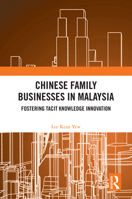 Chinese Family Businesses in Malaysia: Fostering Tacit Knowledge Innovation 1032705787 Book Cover