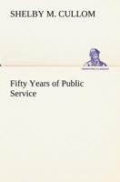 Fifty Years of Public Service: Personal Recollections of Shelby M. Cullom, Senior United States Senator from Illinois 1142082415 Book Cover