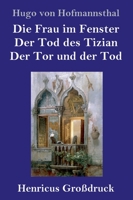 Die Frau im Fenster / Der Tod des Tizian / Der Tor und der Tod: Drei Dramen 1482579952 Book Cover