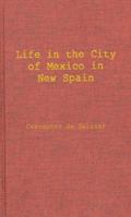 Life in the Imperial and Loyal City of Mexico in New Spain: And the Royal and Pontifical University of Mexico, as Described in the Dialogues for the S B0007EERNK Book Cover