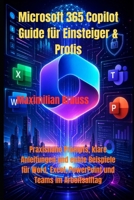 Microsoft 365 Copilot Guide für Einsteiger & Profis: Praxisnahe Prompts, klare Anleitungen und echte Beispiele für Word, Excel, PowerPoint und Teams im Arbeitsalltag (German Edition) B0GY9C4ZPR Book Cover