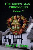 The Green Man Chronicles Volume V: Volume V 1548345814 Book Cover