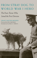 From Stray Dog to World War I Hero: The Paris Terrier Who Joined the First Division 1612347215 Book Cover