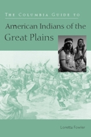 The Columbia Guide to American Indians of the Great Plains (Columbia Guides to American Indian History and Culture) 0231117019 Book Cover