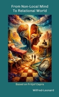 From Non-Local Mind To Relational World: Based on Fritjof Capra 1291910689 Book Cover