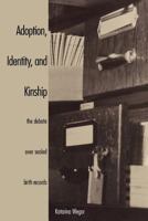 Adoption, Identity, and Kinship: The Debate over Sealed Birth Records 0300067593 Book Cover