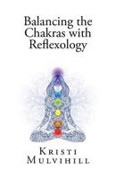 Balancing the Chakras with Reflexology 153032128X Book Cover