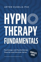 Hypnotherapy Fundamentals: Complete Guide (Theories and Practices of Psychology and Psychotherapy) B0DTMD6VS6 Book Cover